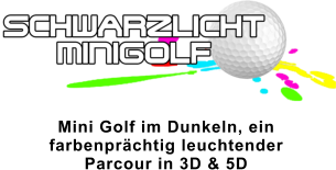 Mini Golf im Dunkeln, ein  farbenprächtig leuchtender  Parcour in 3D & 5D